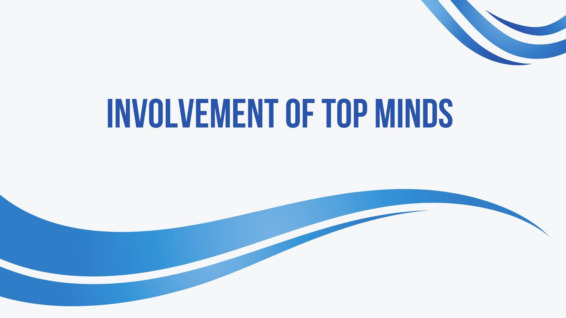Involvement Of Top Minds